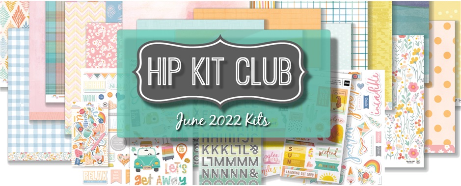 June 2022 Hip Kit Club Scrapbooking Kits